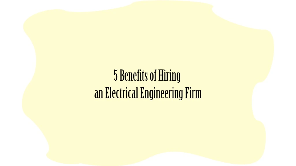 5 benefits of hiring an electrical engineering