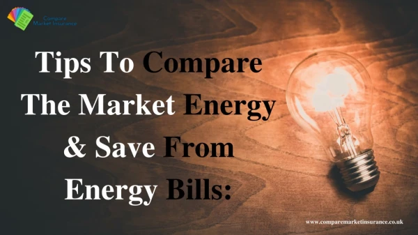 Tips To Compare The Market Energy & Save From Energy Bills