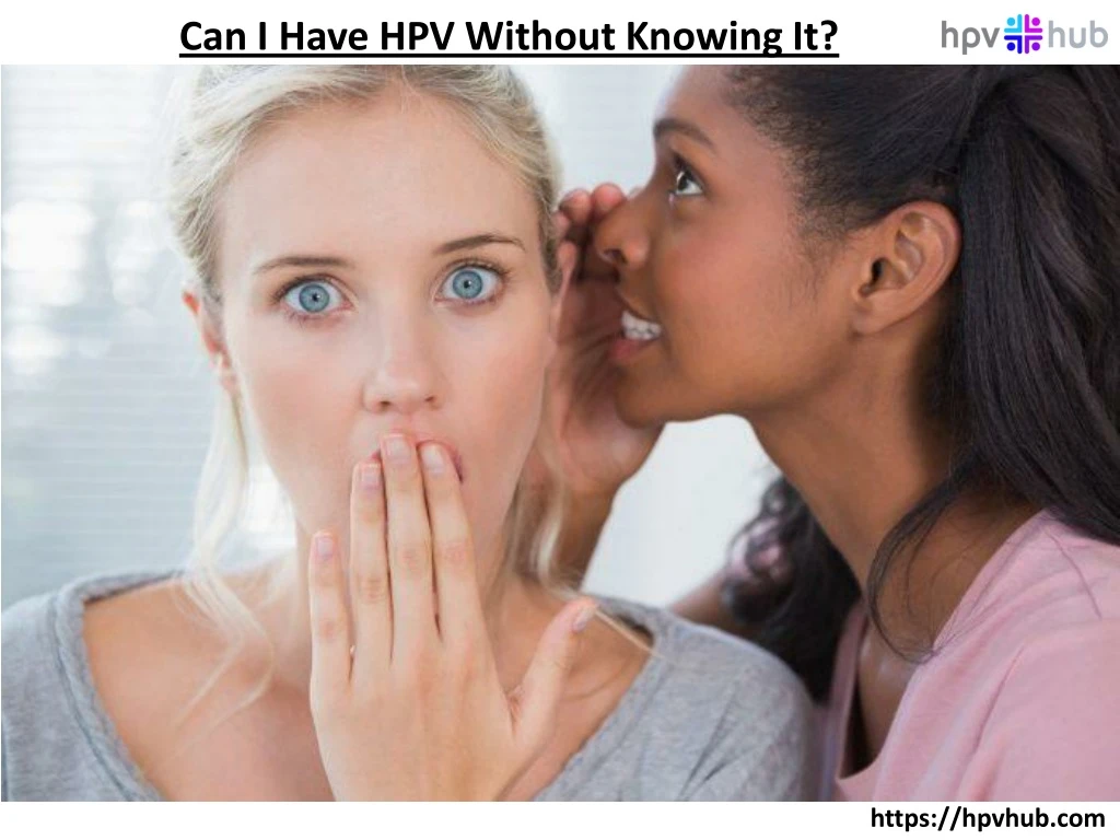 can i have hpv without knowing it