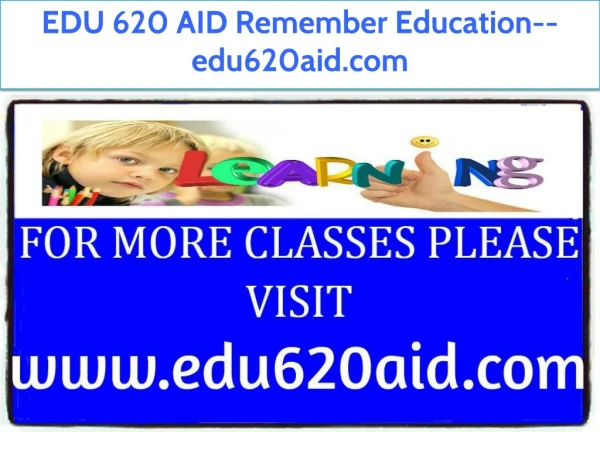 EDU 620 AID Remember Education--edu620aid.com