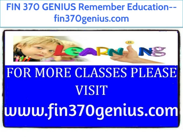 FIN 370 GENIUS Remember Education--fin370genius.com