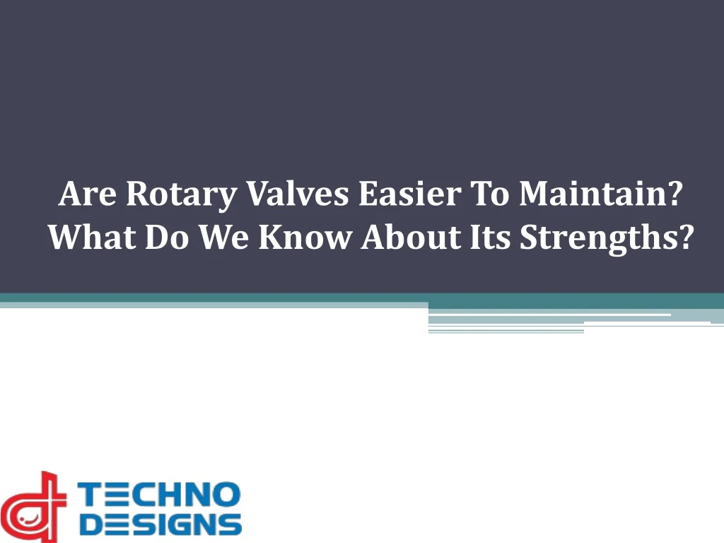 are rotary valves easier to maintain what do we know about its strengths