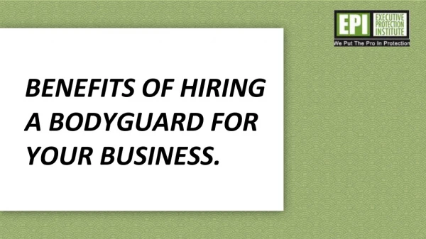 Benefits of hiring a bodyguard for your business.