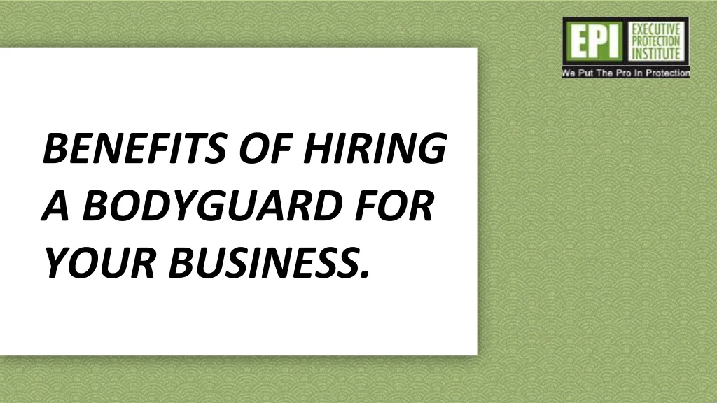 benefits of hiring a bodyguard for your business