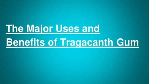 The Major Uses and Benefits of Tragacanth Gum