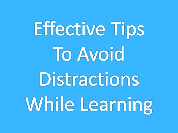 Effective Tips To Avoid Distractions While Learning