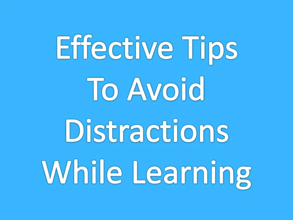 effective tips to avoid distractions while