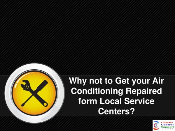 Why not to Get your Air Conditioning Repaired form Local Service Centers?