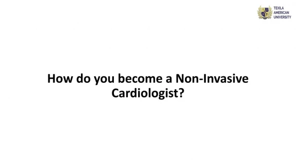 How do you become a Non-Invasive Cardiologist?