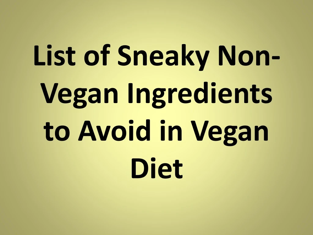list of sneaky non vegan ingredients to avoid in vegan diet