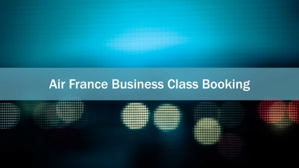 Best Ways To Purchase Air France Business Class Flight Booking