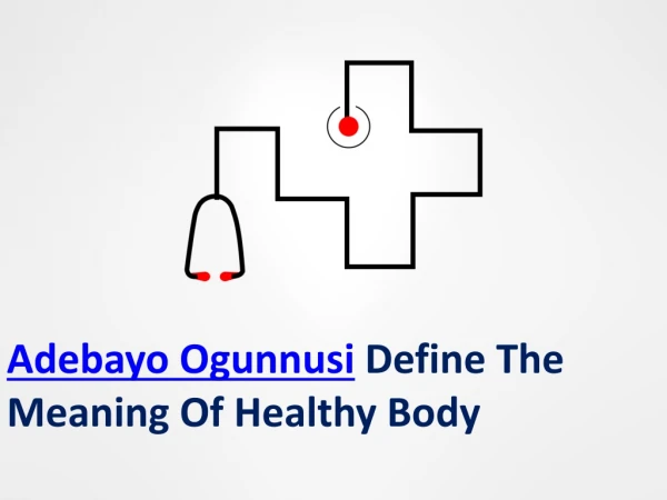 Adebayo Ogunnusi Provide Some Advantage Of Great Health