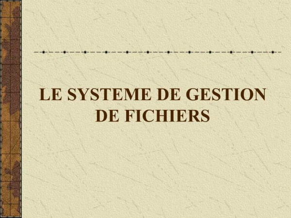 LE SYSTEME DE GESTION DE FICHIERS