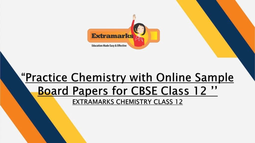 practice chemistry with online sample board papers for cbse class 12 extramarks chemistry class 12