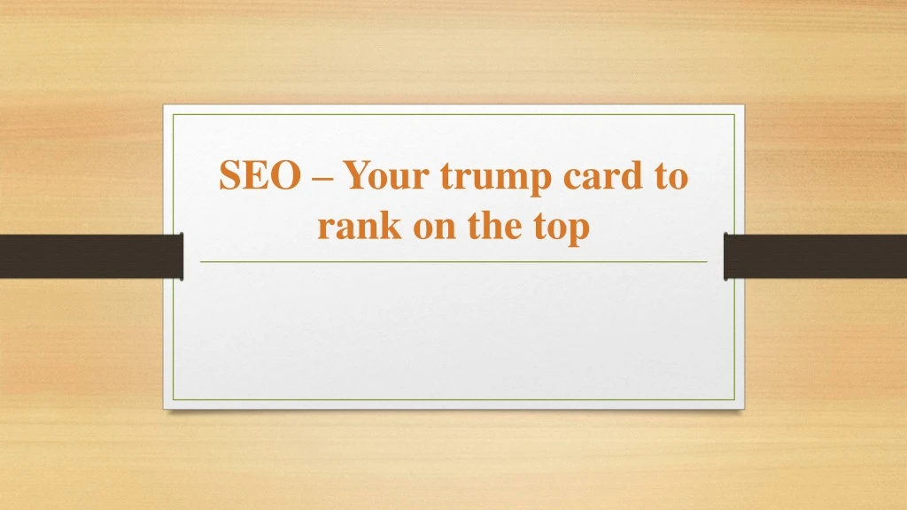 seo your trump card to rank on the top