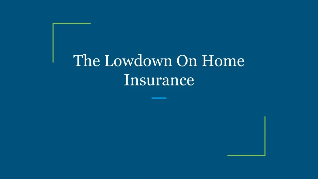 the lowdown on home insurance