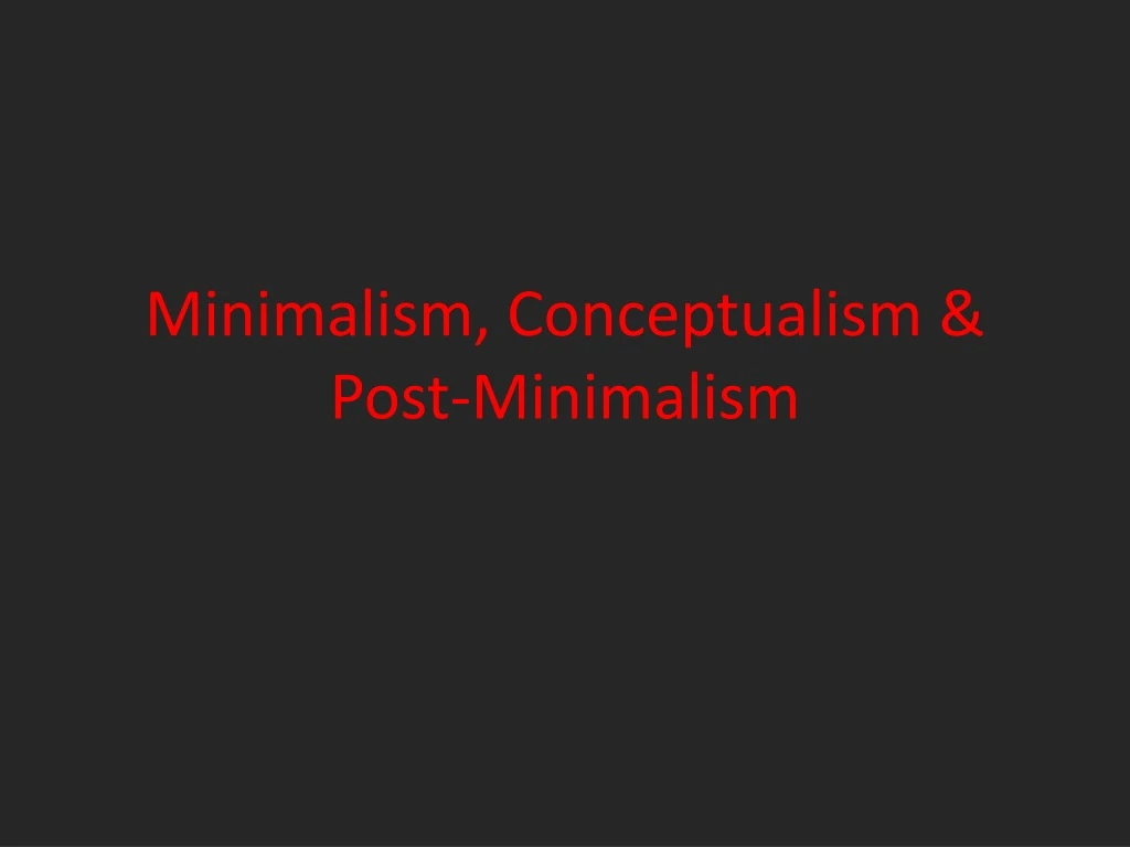 minimalism conceptualism post minimalism