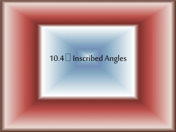 10.4  Inscribed Angles