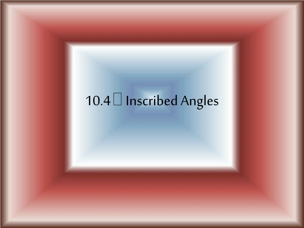 10 4 inscribed angles