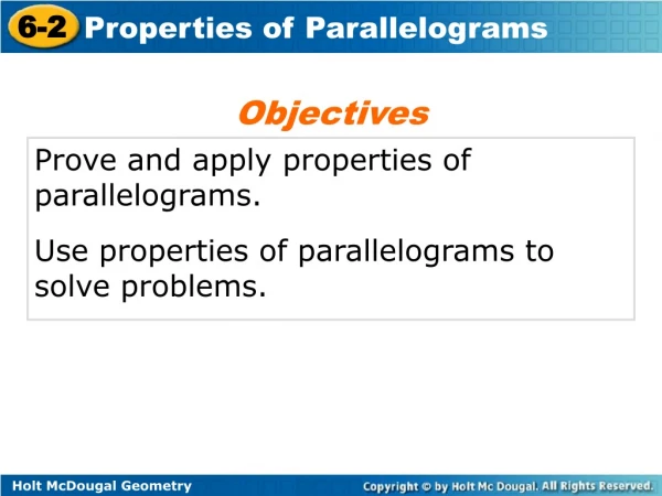 Prove and apply properties of parallelograms. Use properties of parallelograms to solve problems.