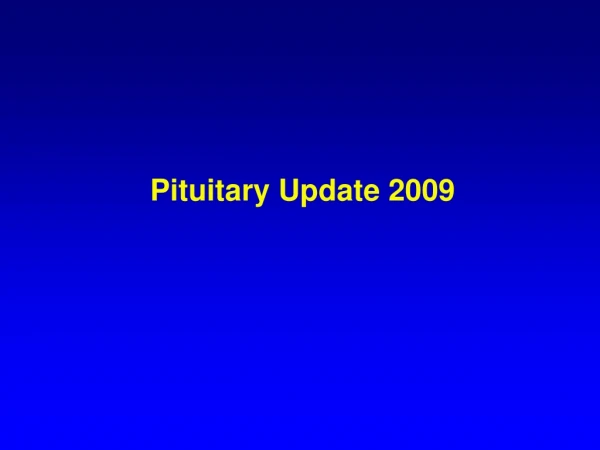 Pituitary Update 2009