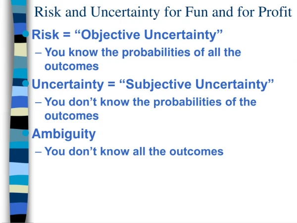 Risk and Uncertainty for Fun and for Profit