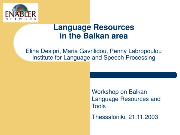 Workshop on Balkan Language Resources and Tools Thessaloniki, 21.11.2003