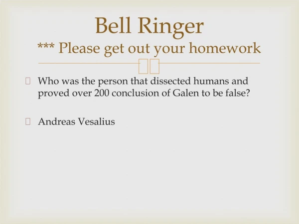 Bell Ringer *** Please get out your homework