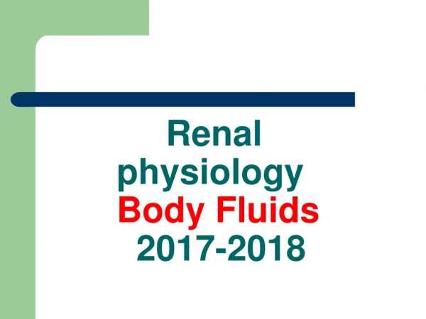 Renal physiology Body Fluids 2017-2018