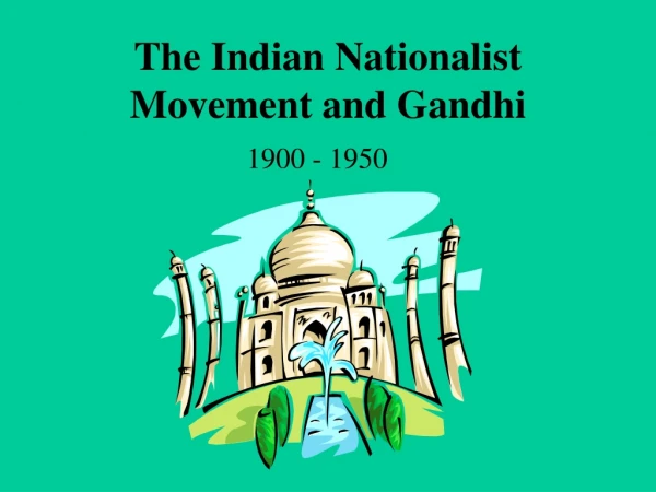 The Indian Nationalist Movement and Gandhi