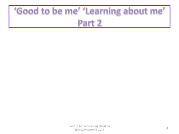 ‘Good to be me’ ‘Learning about me’ Part 2