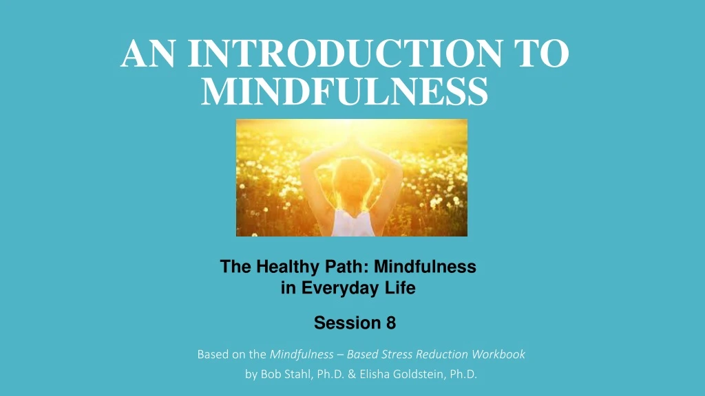 based on the mindfulness based stress reduction workbook by bob stahl ph d elisha goldstein ph d