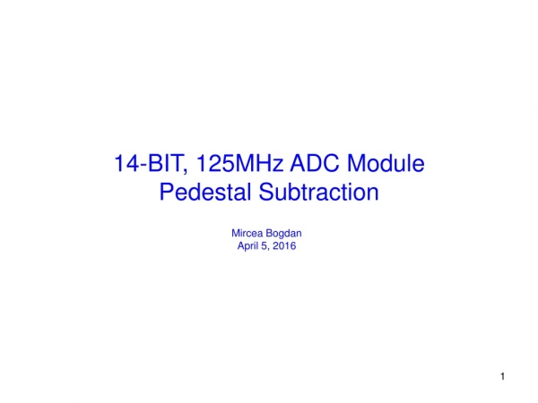 14-BIT, 125MHz ADC Module Pedestal Subtraction