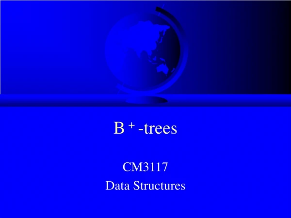 B + -trees