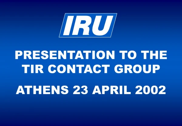PRESENTATION TO THE TIR CONTACT GROUP ATHENS 23 APRIL 2002