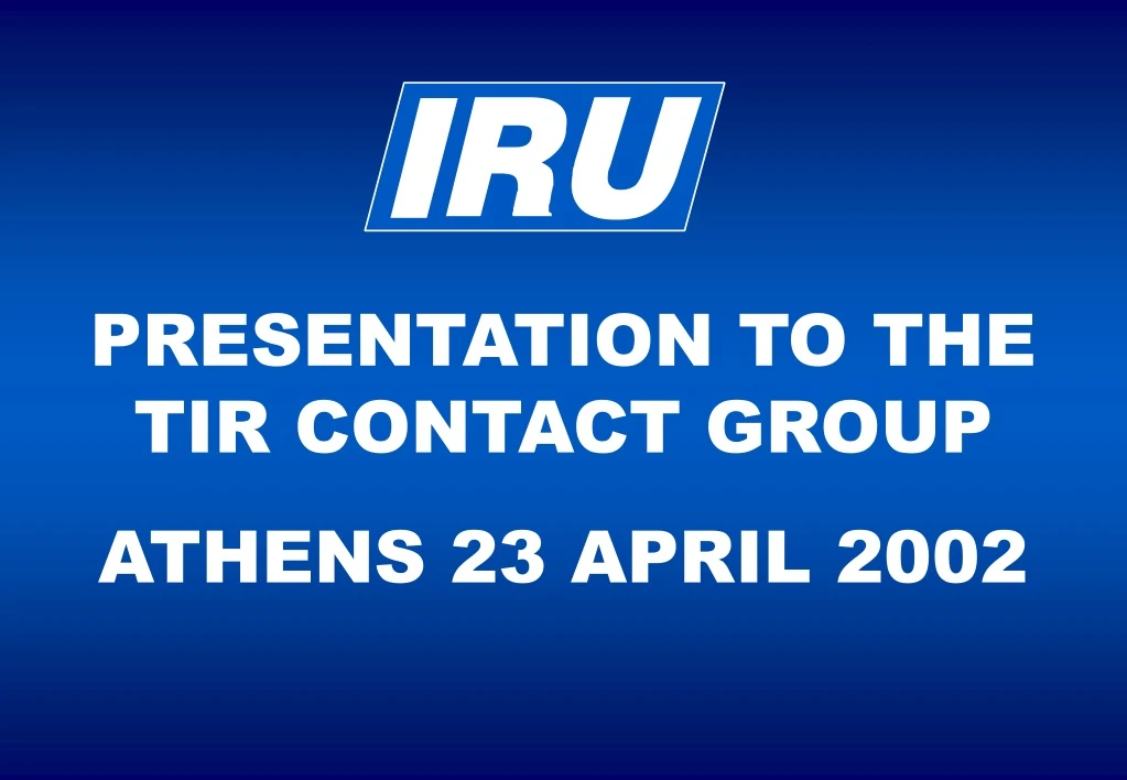 presentation to the tir contact group athens