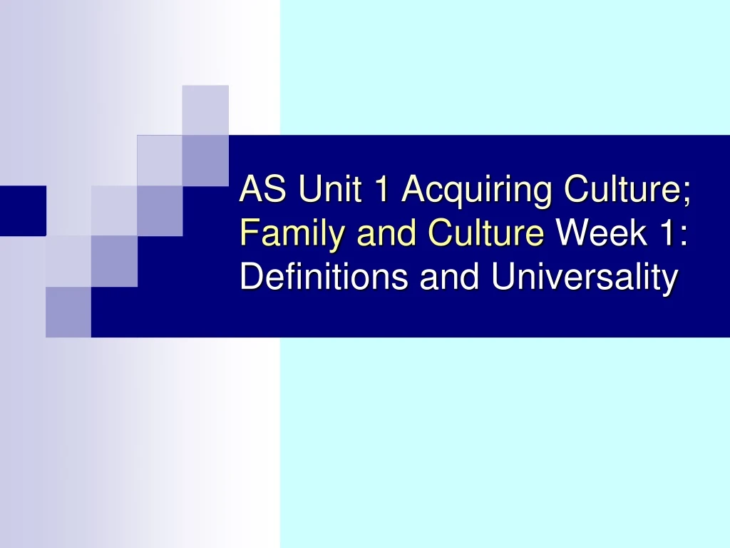 as unit 1 acquiring culture family and culture week 1 definitions and universality