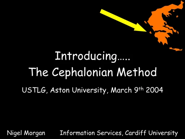 Introducing….. The Cephalonian Method USTLG, Aston University, March 9 th 2004