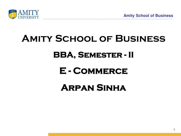 Amity School of Business BBA, Semester - II E - Commerce Arpan Sinha