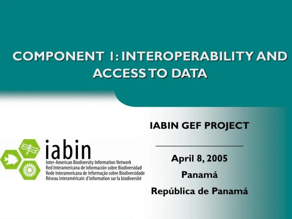 COMPONENT 1: INTEROPERABILITY AND ACCESS TO DATA