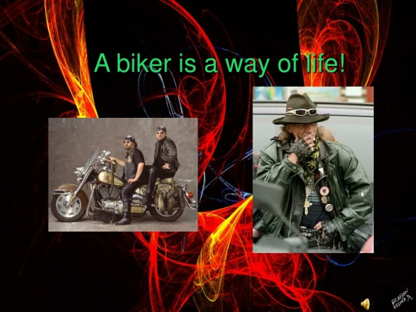 A biker is a way of life!