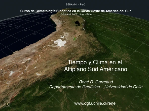 Tiempo y Clima en el Altiplano Sud Américano René D. Garreaud