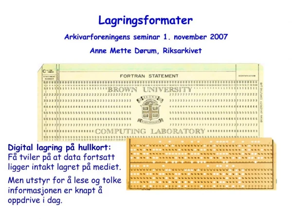 Lagringsformater Arkivarforeningens seminar 1. november 2007 Anne Mette D rum, Riksarkivet