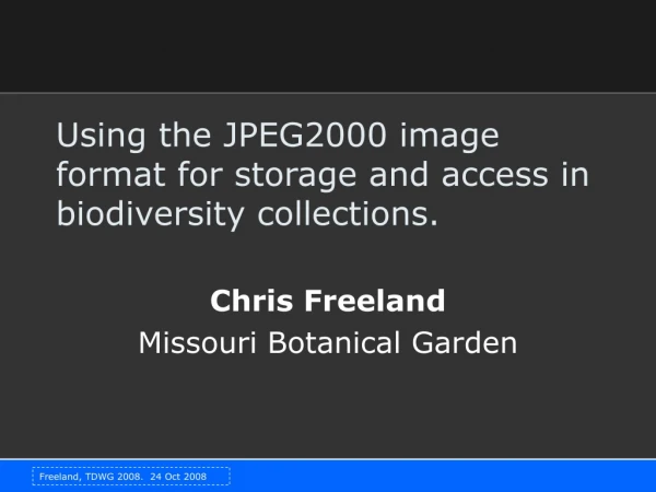 Using the JPEG2000 image format for storage and access in biodiversity collections.