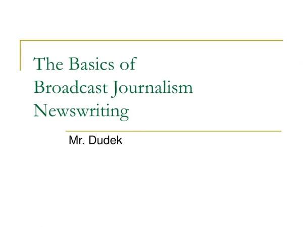 The Basics of Broadcast Journalism Newswriting