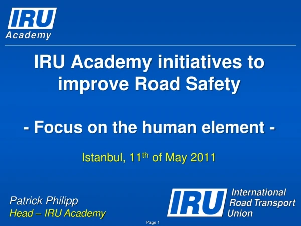 IRU Academy initiatives to improve Road Safety - Focus on the human element -