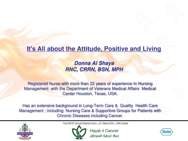 It's All about the Attitude, Positive and Living Donna Al Shaya RNC, CRRN, BSN, MPH