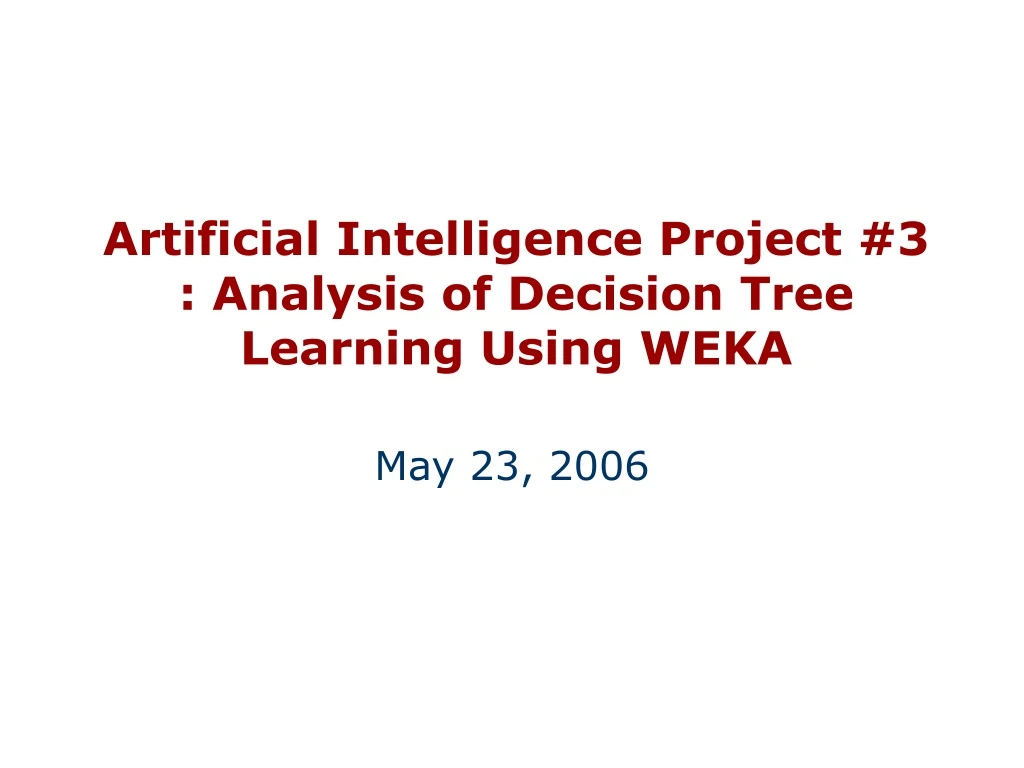 artificial intelligence project 3 analysis of decision tree learning using weka