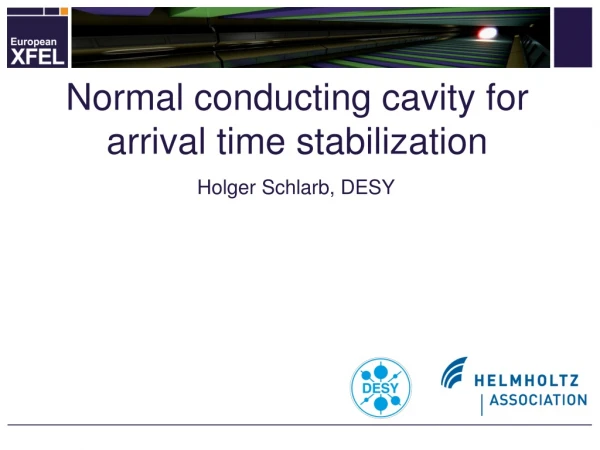 Normal conducting cavity for arrival time stabilization