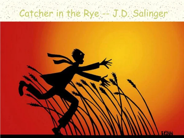 Catcher in the Rye -- J.D. Salinger